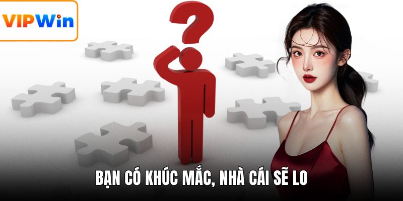 Bạn có khúc mắc, nhà cái sẽ lo
