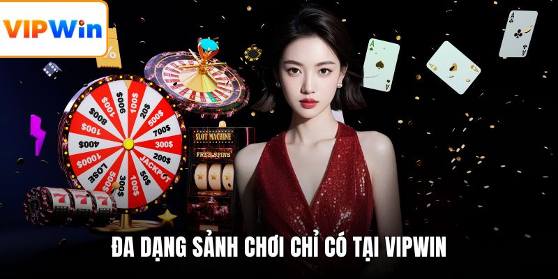 Đa dạng sảnh chơi chỉ có tại VIPWIN