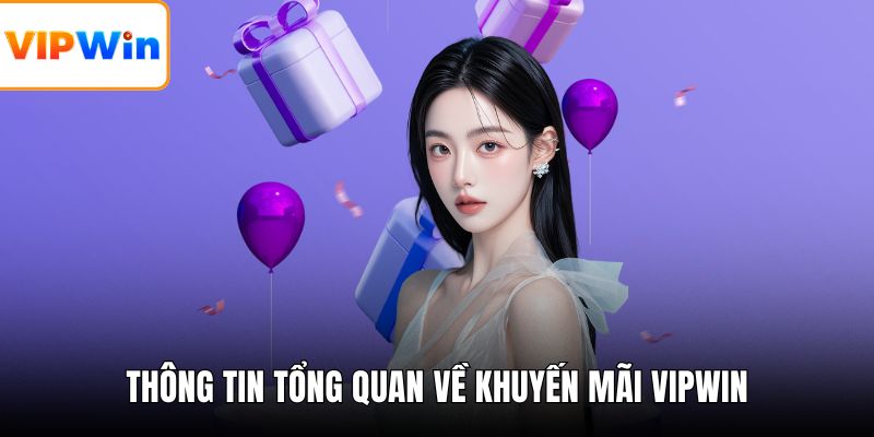 Thông tin tổng quan về khuyến mãi VIPWIN