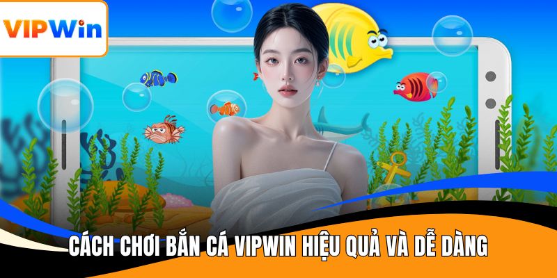 Cách chơi bắn cá VIPWIN