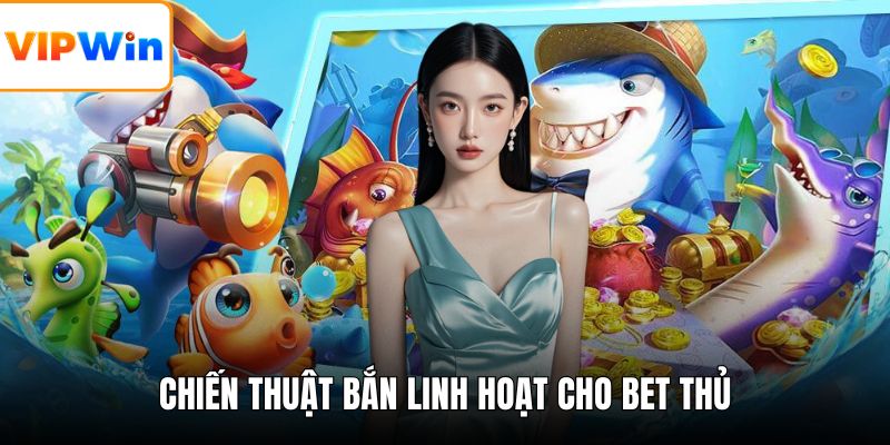 Chiến thuật bắn linh hoạt cho bet thủ