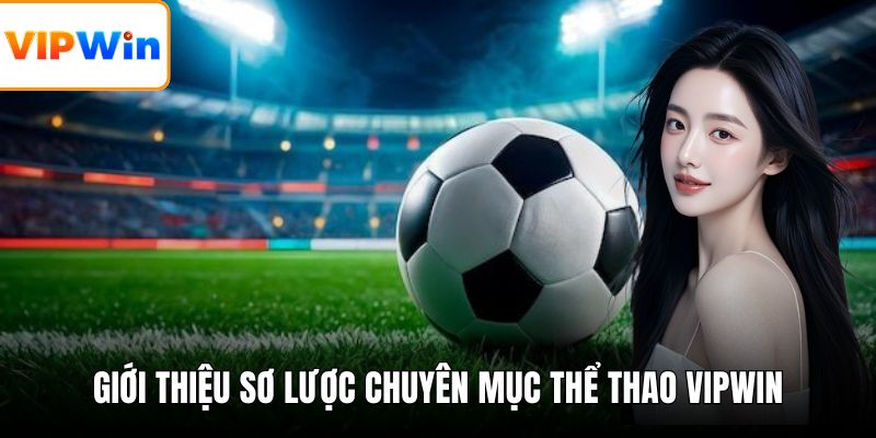 Giới thiệu sơ lược chuyên mục thể thao VIPWIN
