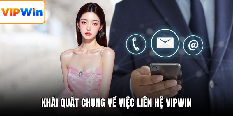 Khái quát chung về việc liên hệ VIPWIN