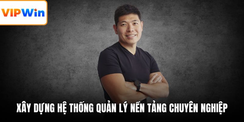 Xây dựng hệ thống quản lý nền tảng chuyên nghiệp